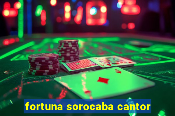 fortuna sorocaba cantor